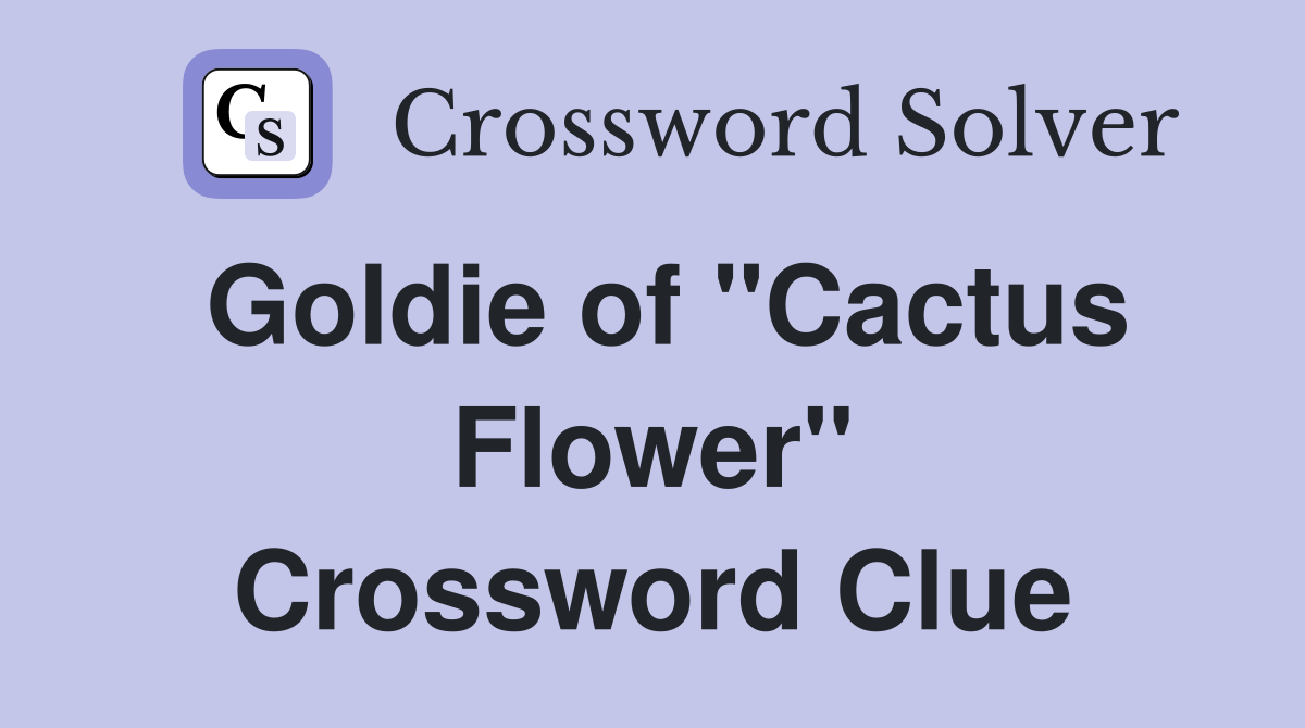 Goldie of "Cactus Flower" Crossword Clue