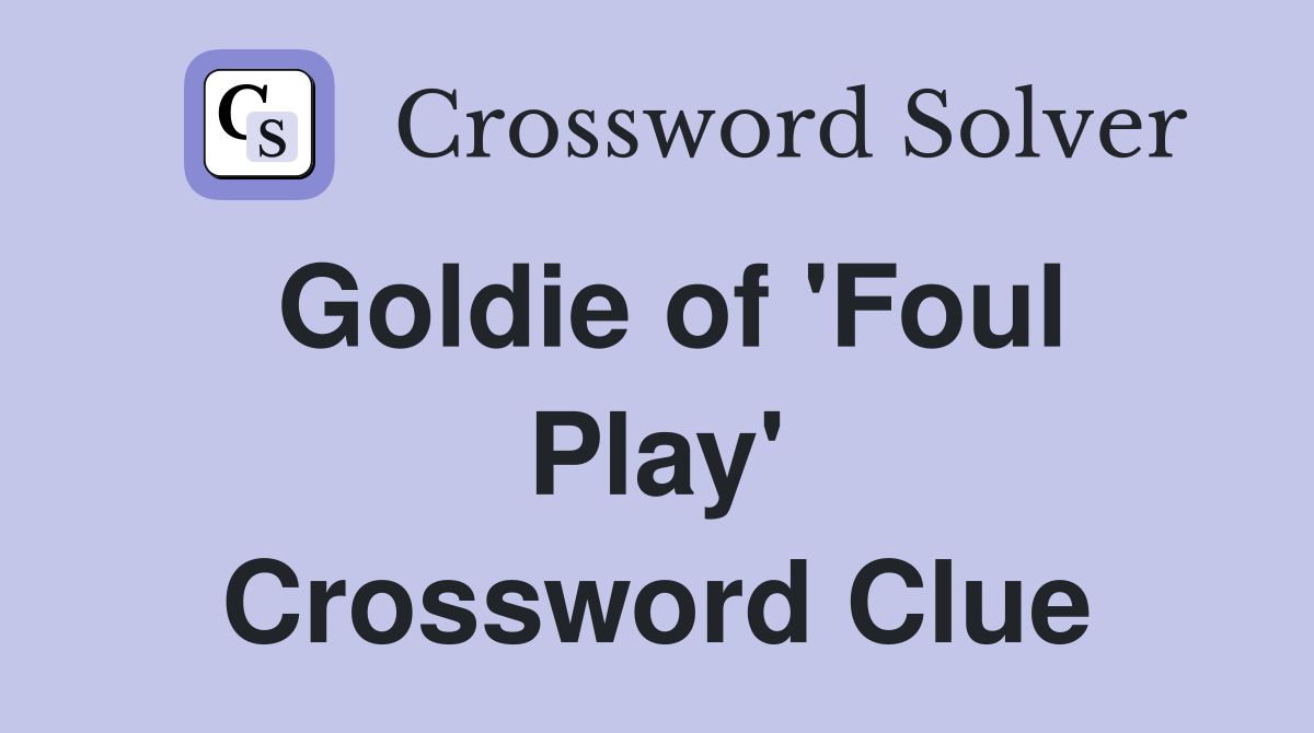 Goldie of 'Foul Play' Crossword Clue
