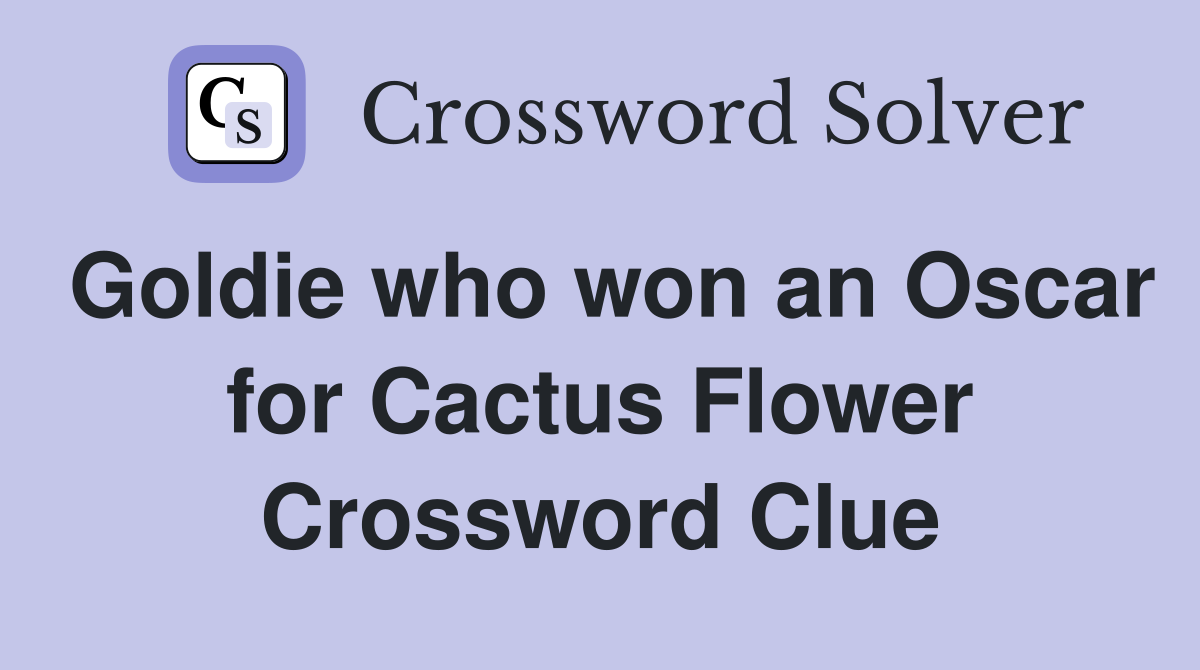 Goldie who won an Oscar for Cactus Flower Crossword Clue