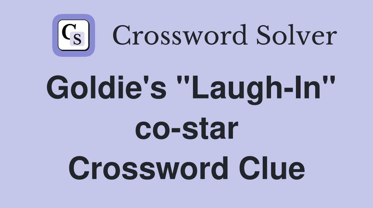 Goldie's "Laugh-In" co-star Crossword Clue