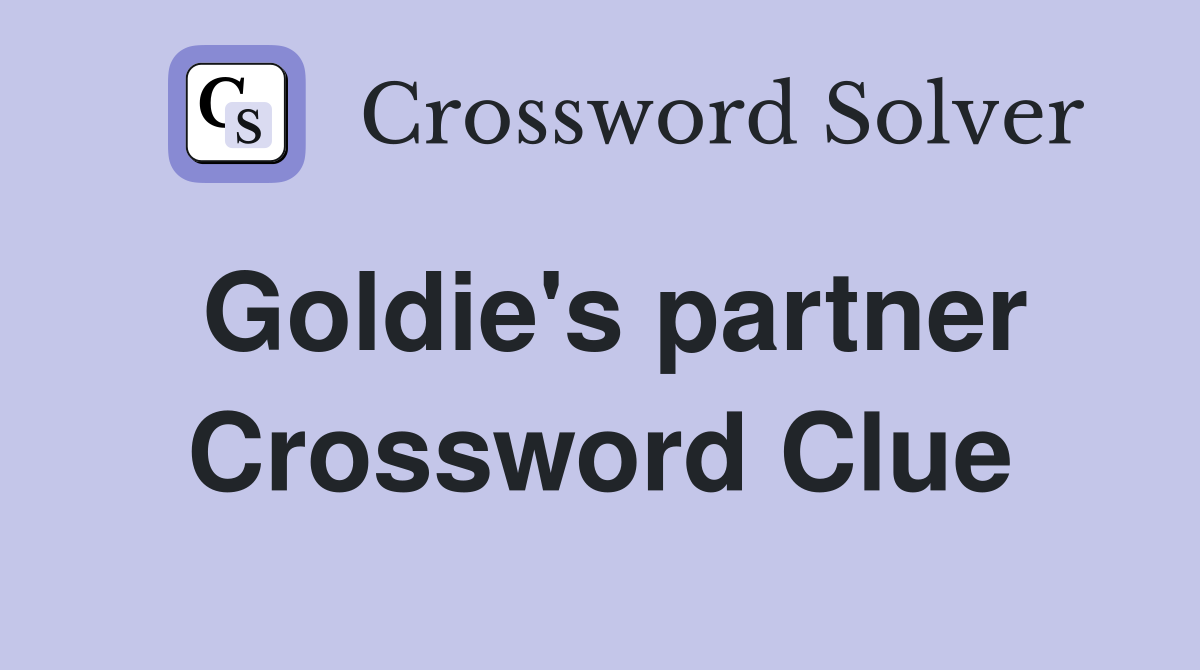 Goldie's partner Crossword Clue