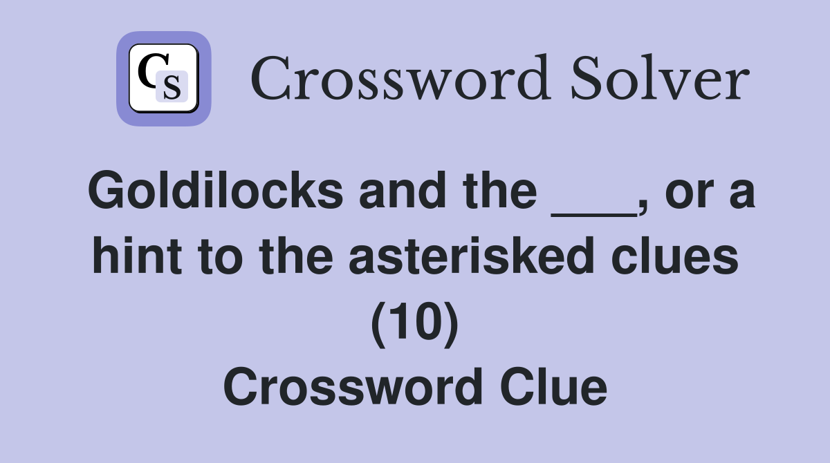 Goldilocks and the ___, or a hint to the asterisked clues (10) Crossword Clue