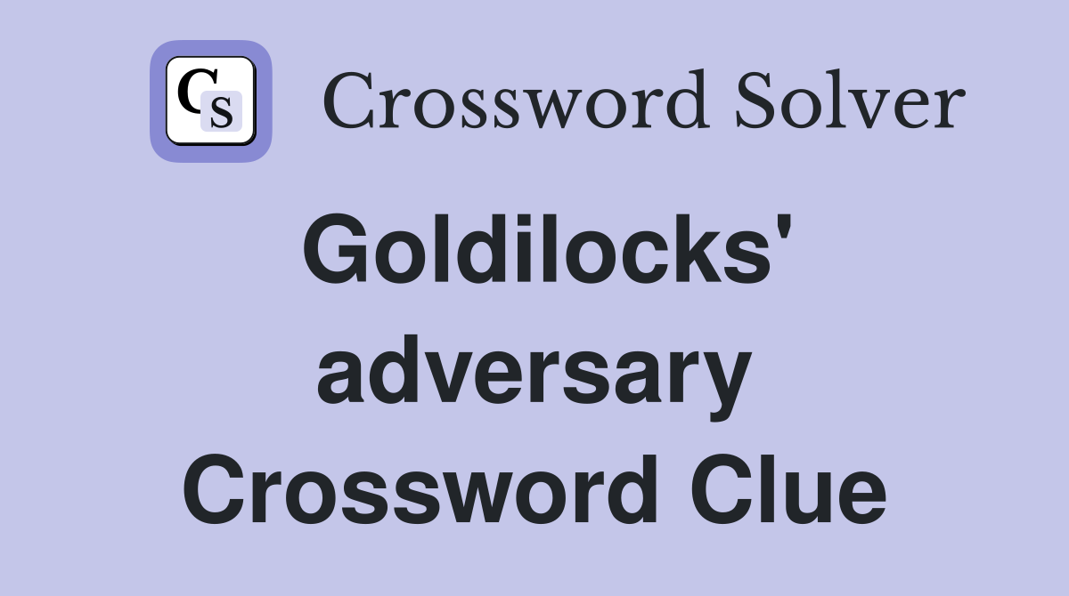 Goldilocks' adversary Crossword Clue