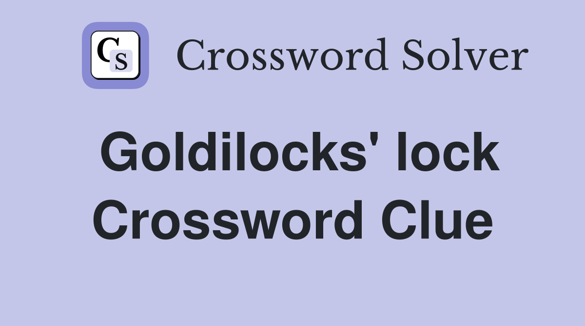 Goldilocks' lock Crossword Clue