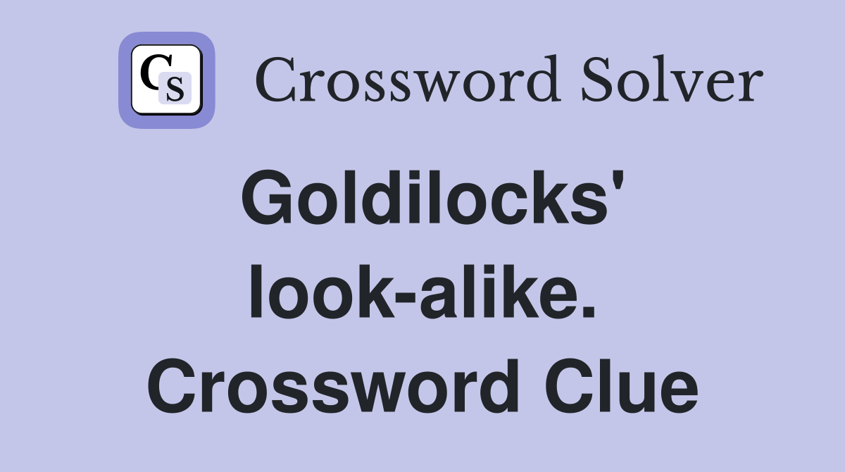 Goldilocks' look-alike. Crossword Clue