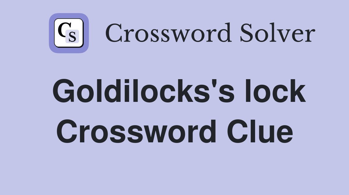 Goldilocks's lock Crossword Clue