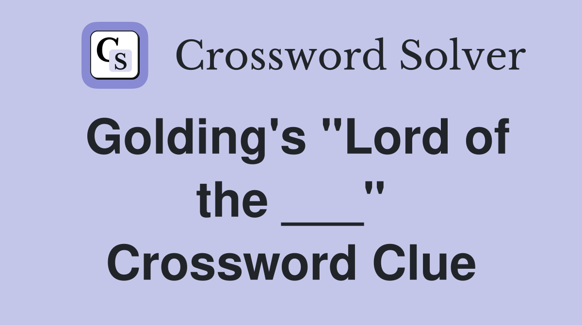 Golding's "Lord of the ___" Crossword Clue