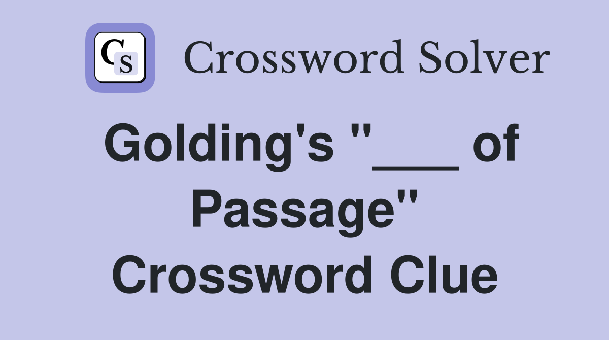 Golding's "___ of Passage" Crossword Clue