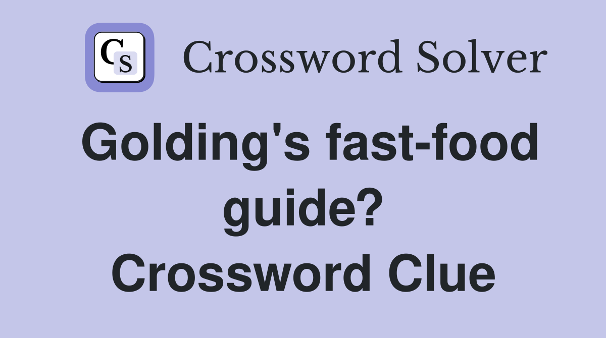 Golding's fast-food guide? Crossword Clue