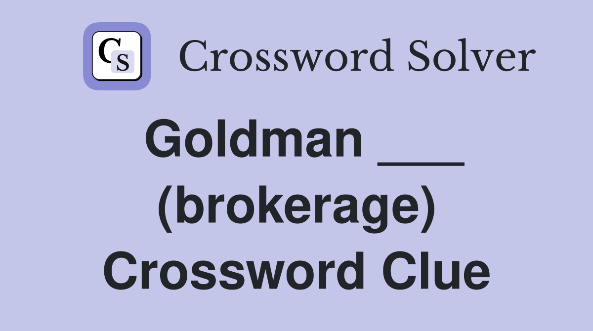 Goldman ___ (brokerage) Crossword Clue