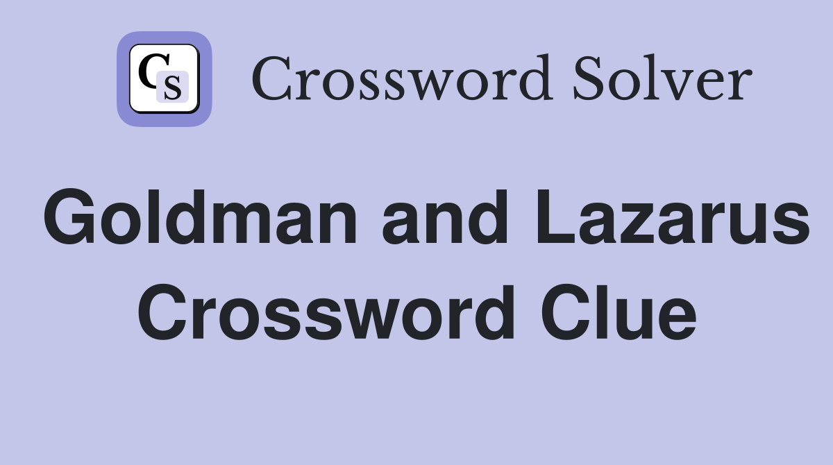 Goldman and Lazarus Crossword Clue