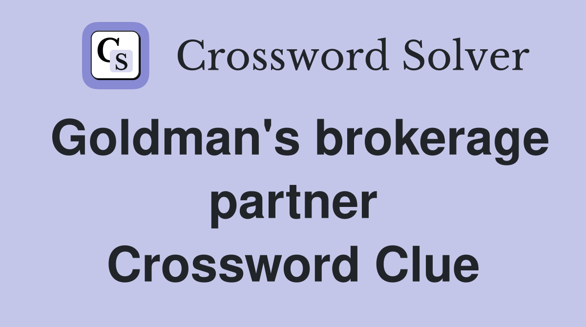 Goldman's brokerage partner Crossword Clue
