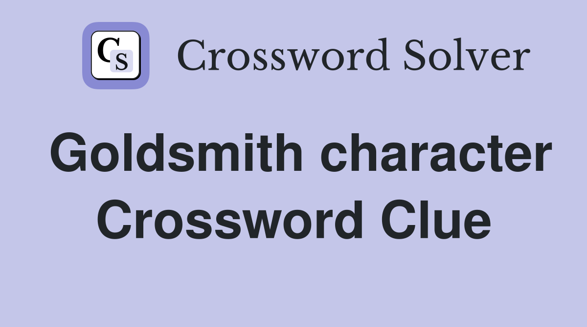 Goldsmith character Crossword Clue