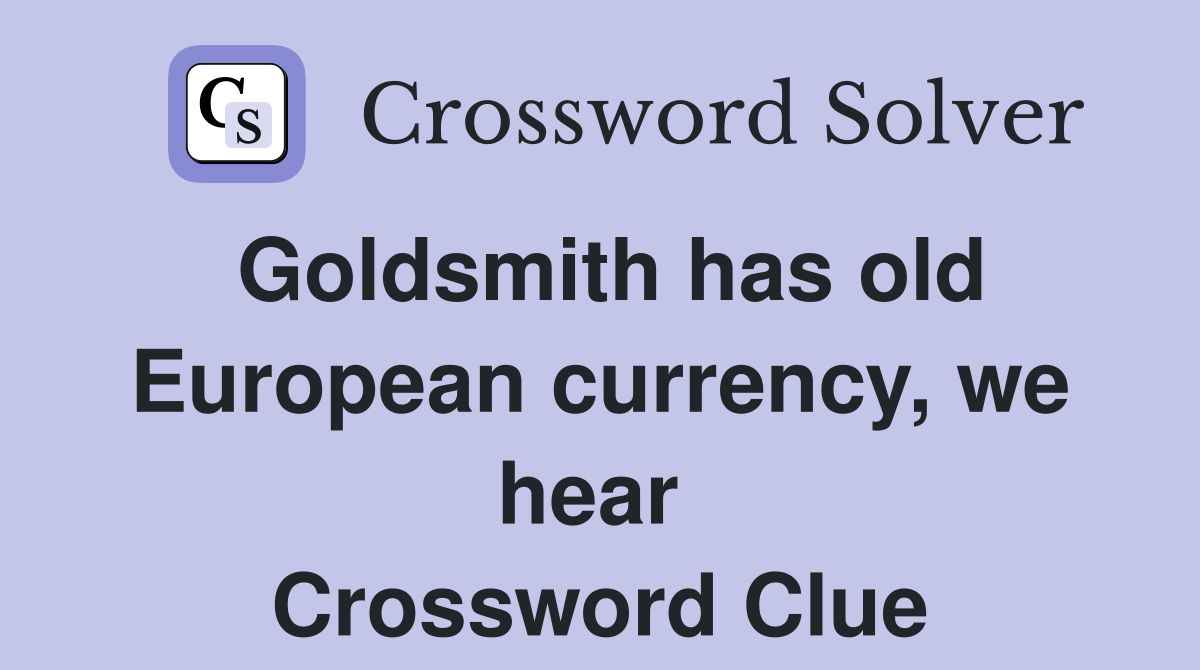 Goldsmith has old European currency, we hear  Crossword Clue