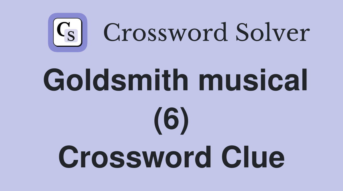 Goldsmith musical (6) Crossword Clue