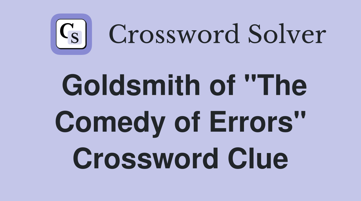 Goldsmith of "The Comedy of Errors" Crossword Clue