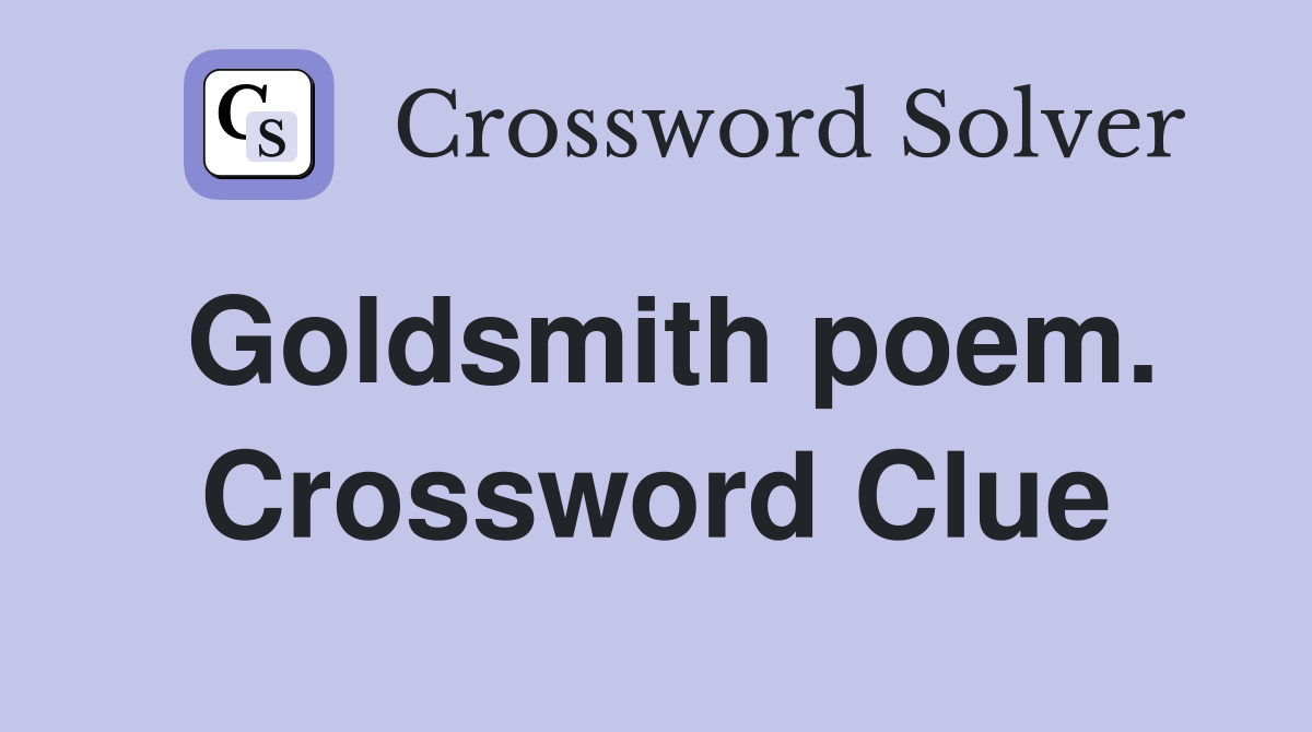 Goldsmith poem. Crossword Clue