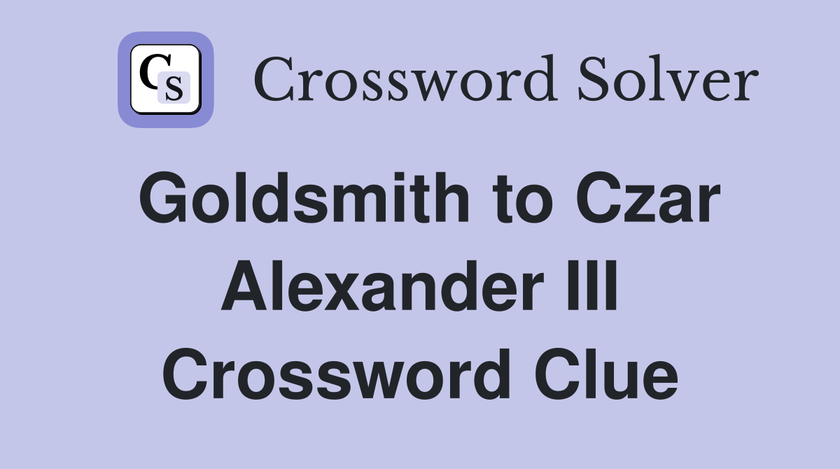 Goldsmith to Czar Alexander III Crossword Clue