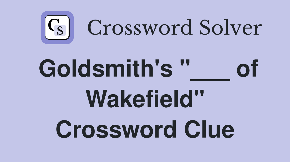 Goldsmith's "___ of Wakefield" Crossword Clue
