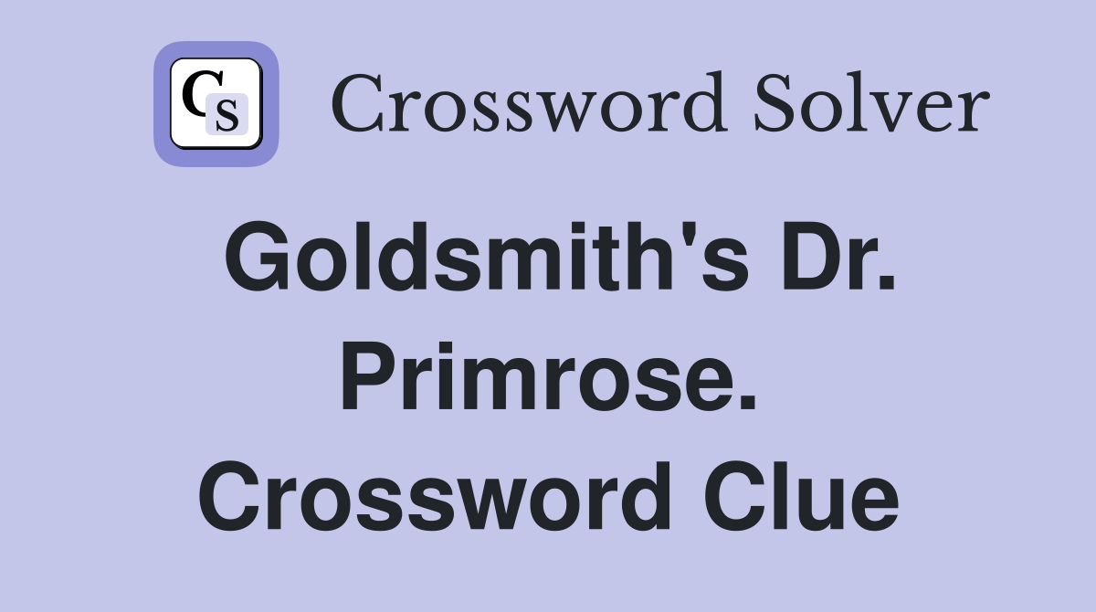 Goldsmith's Dr. Primrose. Crossword Clue