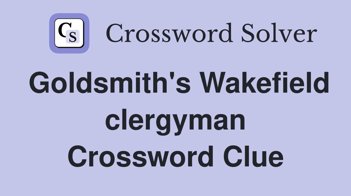 Goldsmith's Wakefield clergyman Crossword Clue