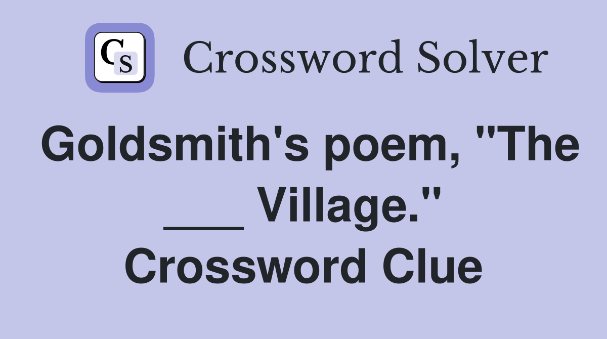 Goldsmith's poem, "The ___ Village." Crossword Clue