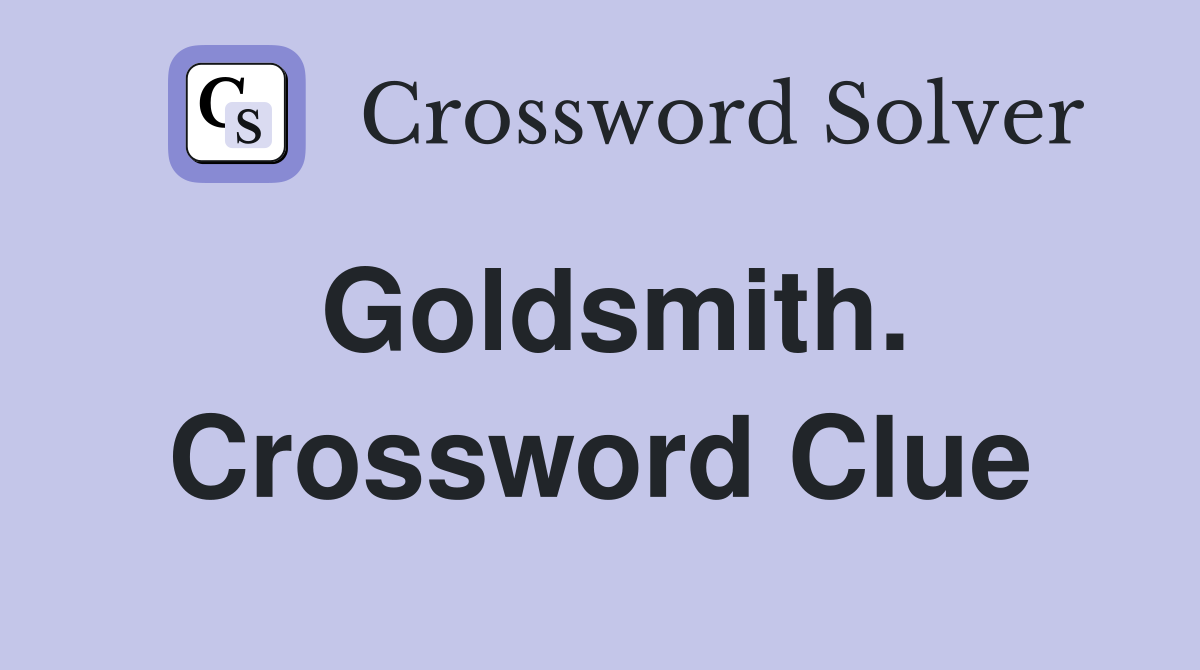 Goldsmith. Crossword Clue