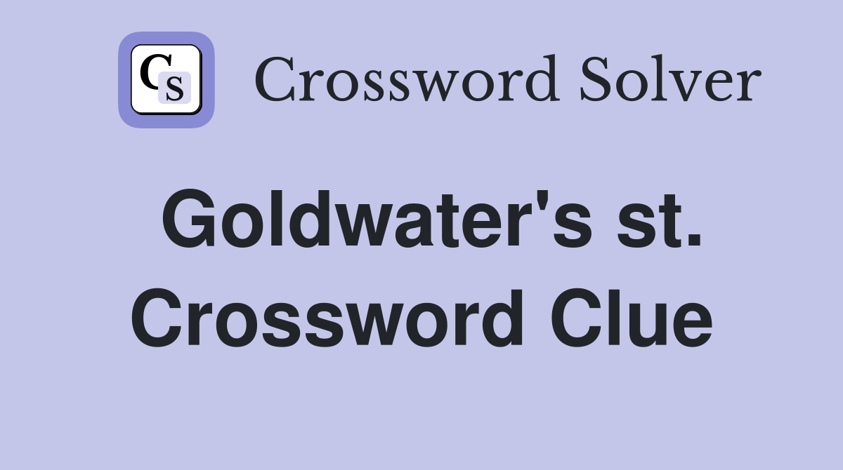 Goldwater's st. Crossword Clue
