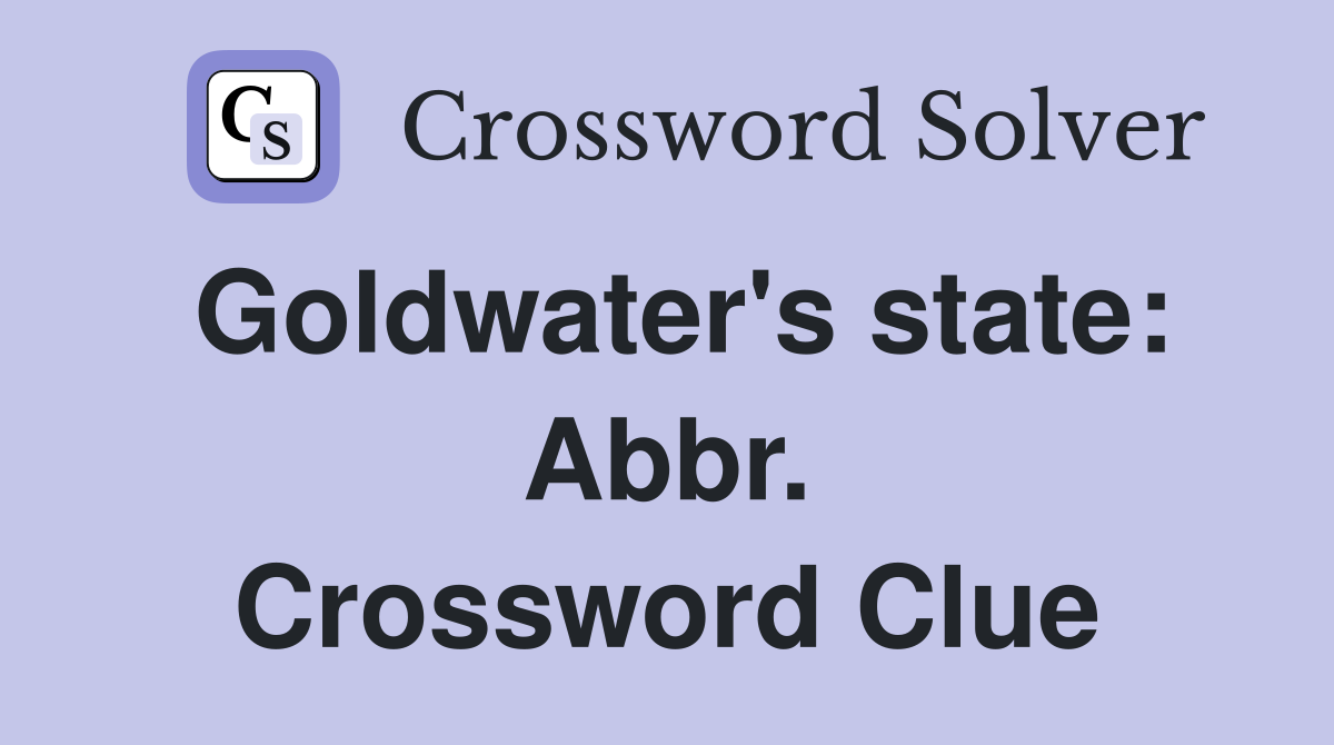 Goldwater's state: Abbr. Crossword Clue