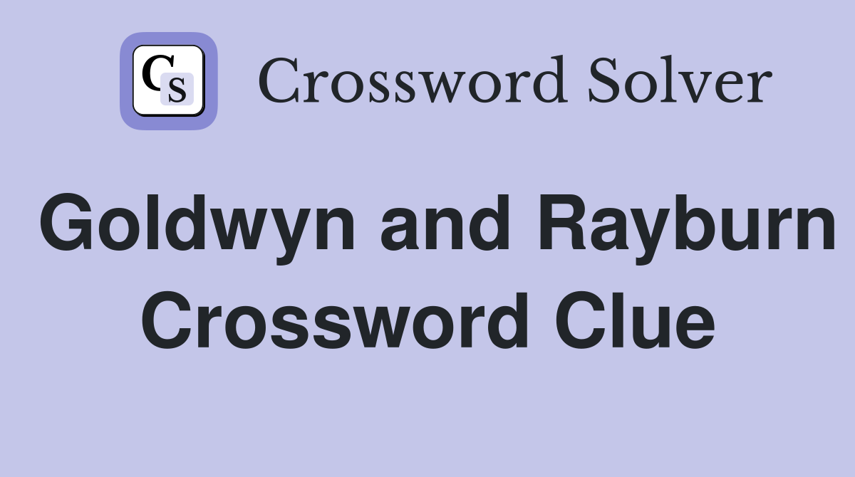 Goldwyn and Rayburn Crossword Clue
