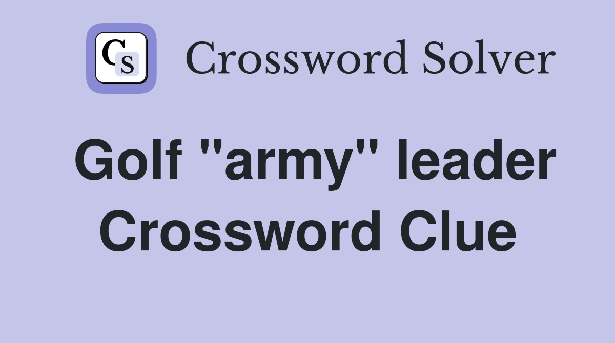 Golf "army" leader Crossword Clue