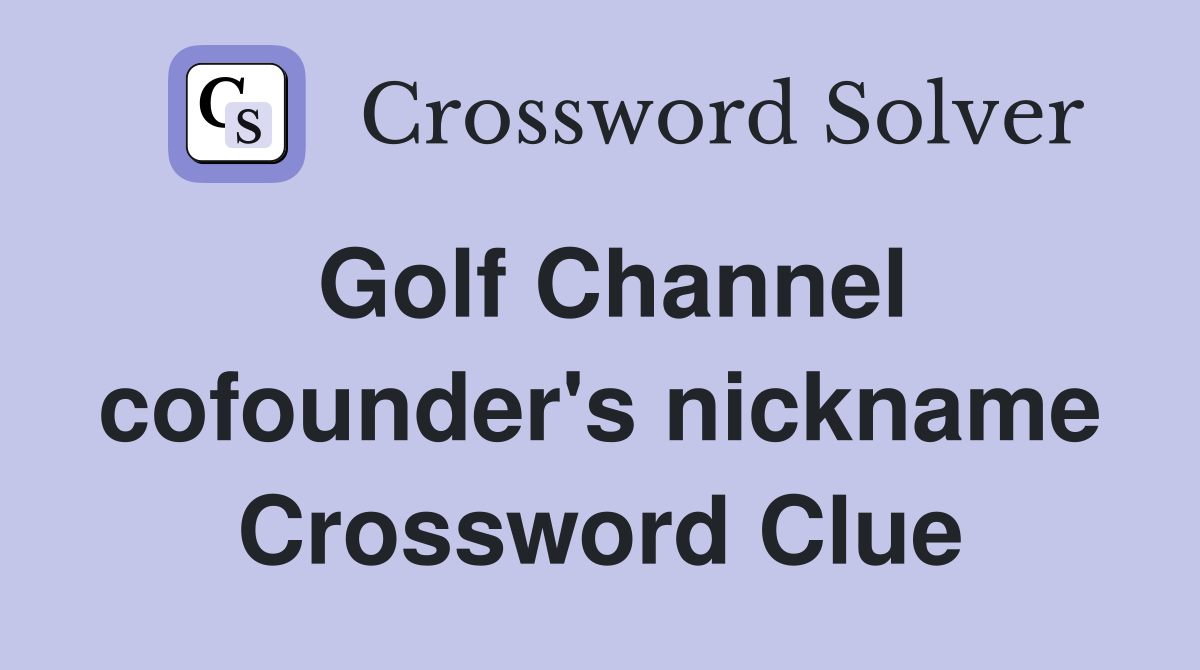 Golf Channel cofounder's nickname Crossword Clue