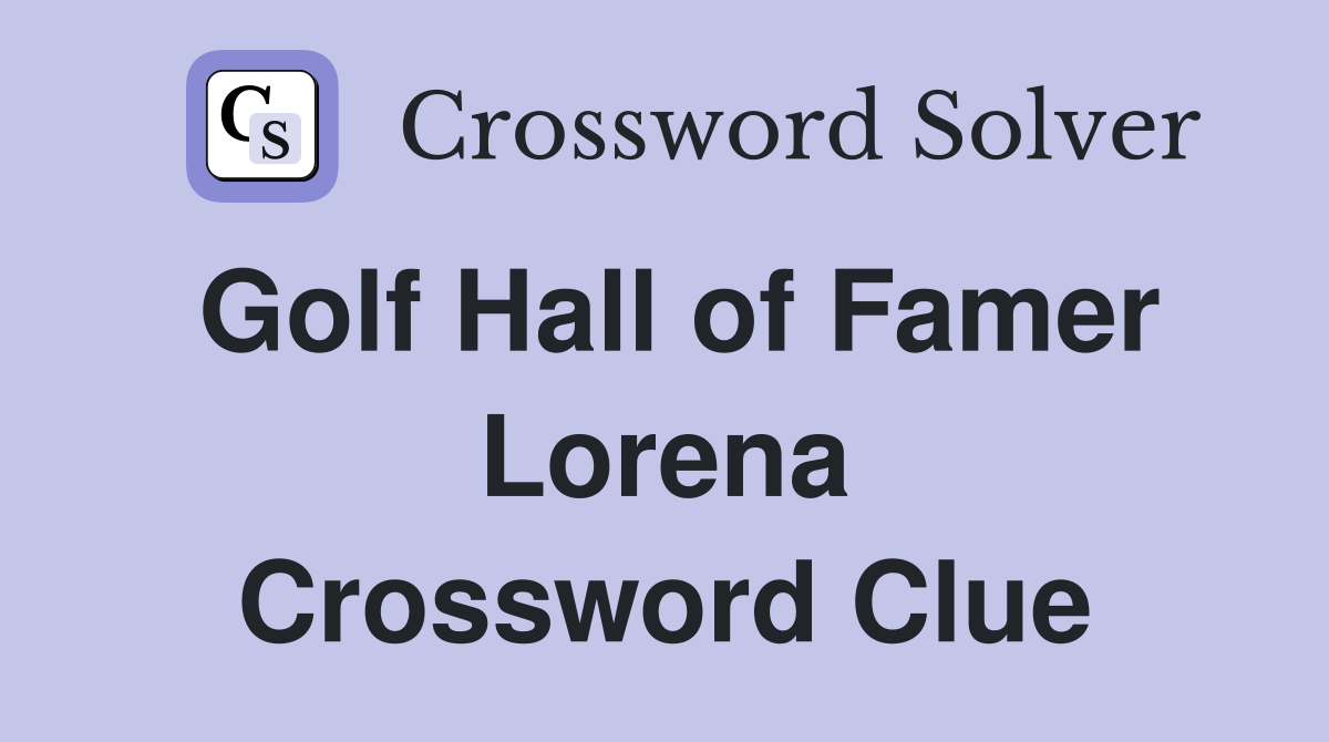 Golf Hall of Famer Lorena Crossword Clue
