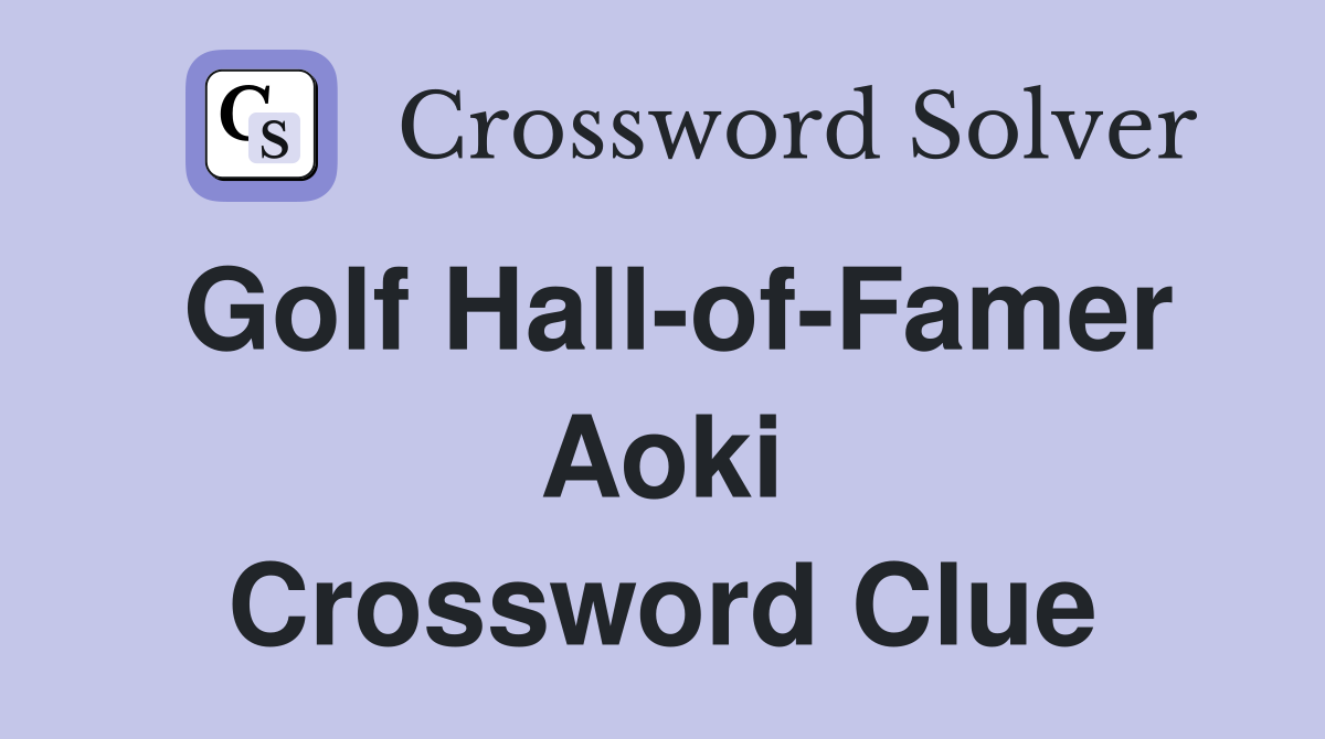 Golf Hall-of-Famer Aoki Crossword Clue