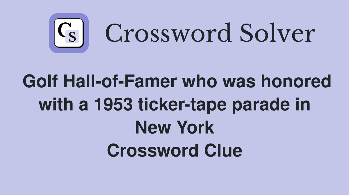 Golf Hall-of-Famer who was honored with a 1953 ticker-tape parade in New York Crossword Clue