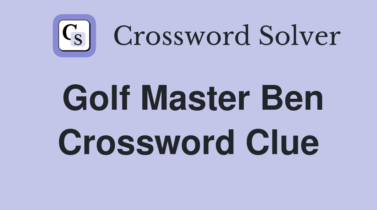 Golf Master Ben Crossword Clue