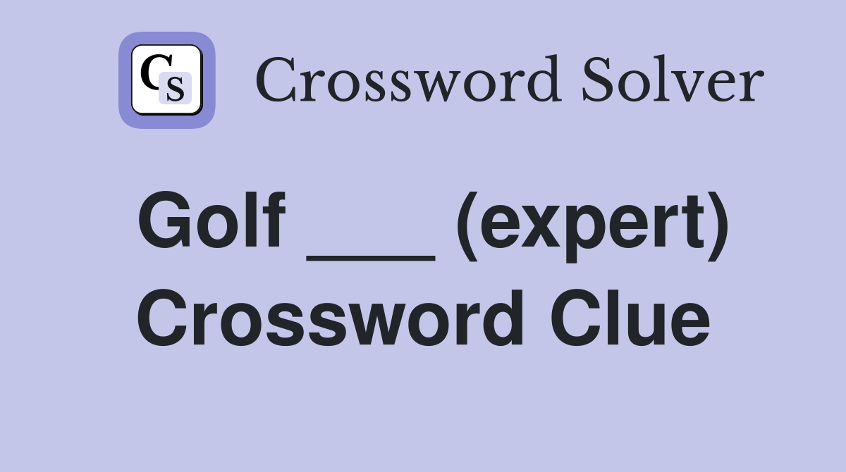 Golf ___ (expert) Crossword Clue