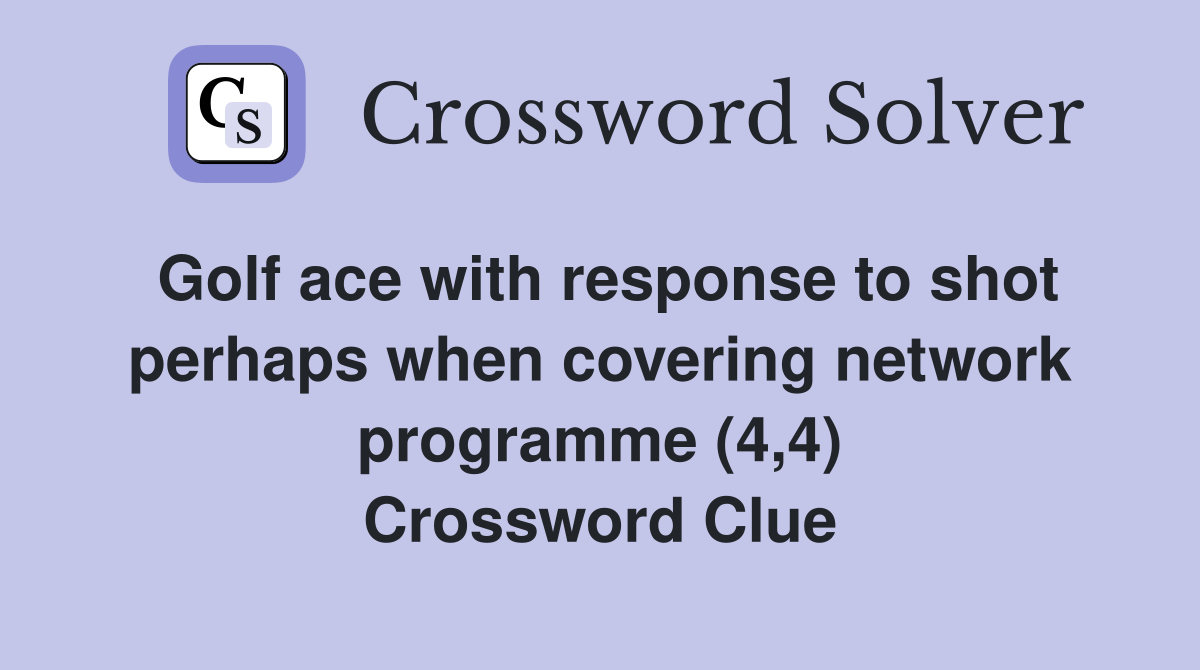 Golf ace with response to shot perhaps when covering network programme (4,4) Crossword Clue