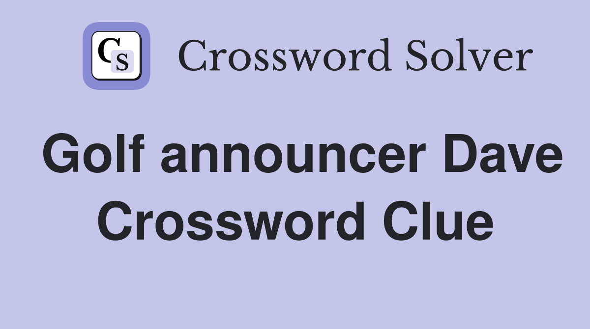 Golf announcer Dave Crossword Clue