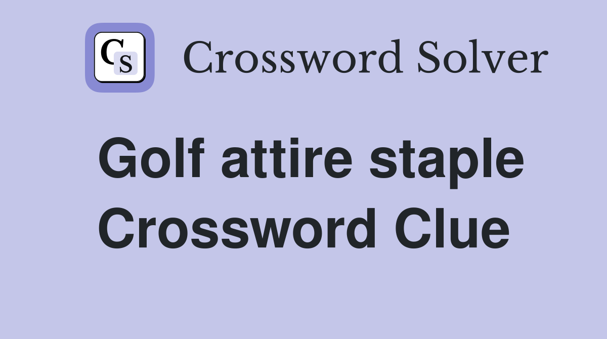 Golf attire staple Crossword Clue