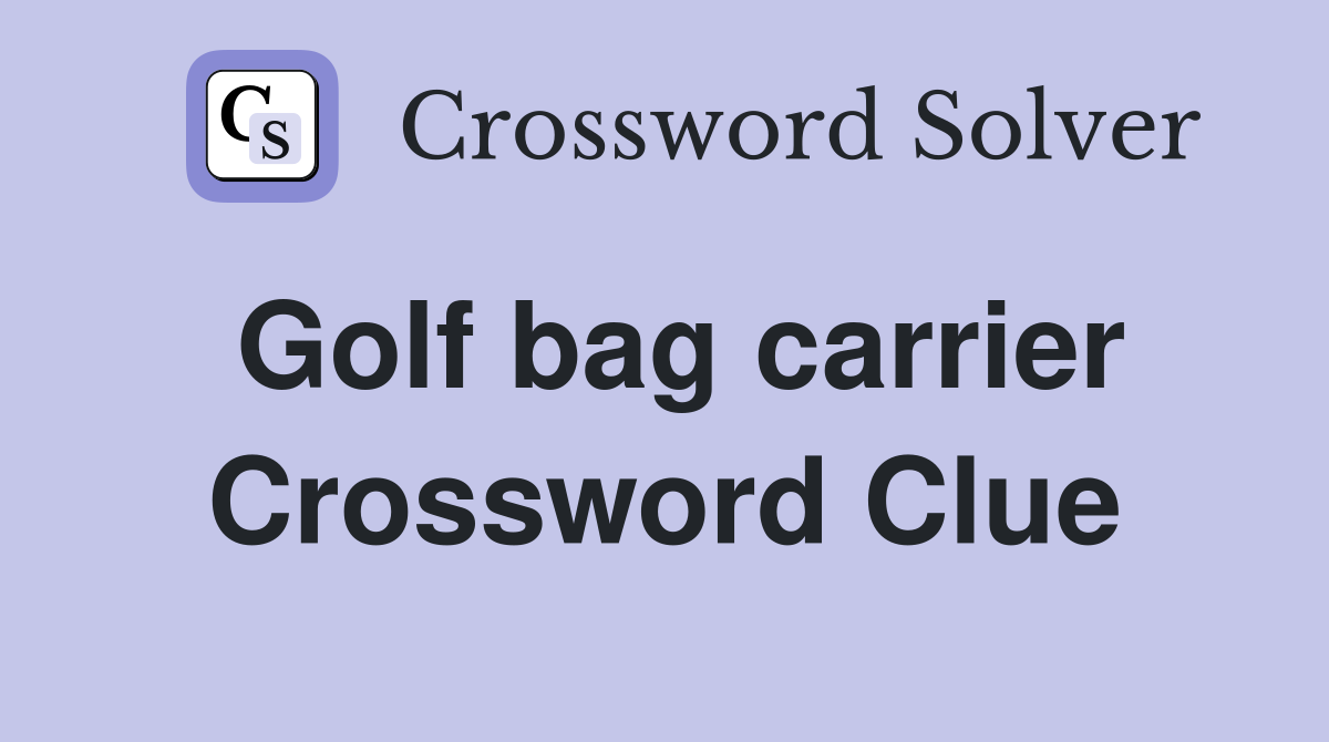 Golf bag carrier Crossword Clue