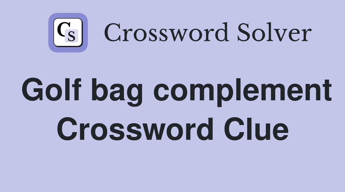 Golf bag complement Crossword Clue