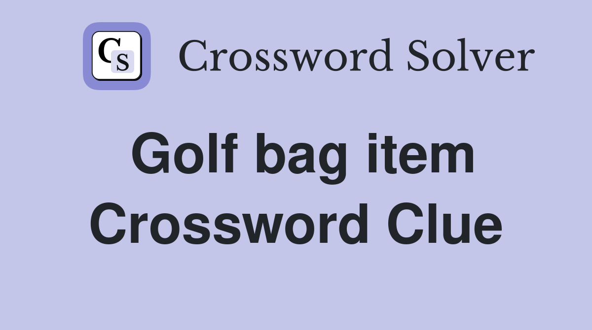 Golf bag item Crossword Clue