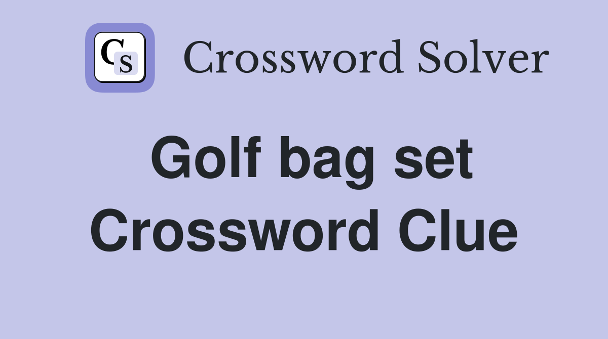 Golf bag set Crossword Clue