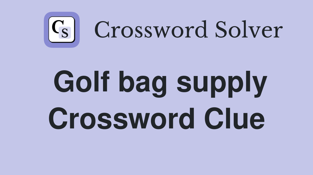 Golf bag supply Crossword Clue