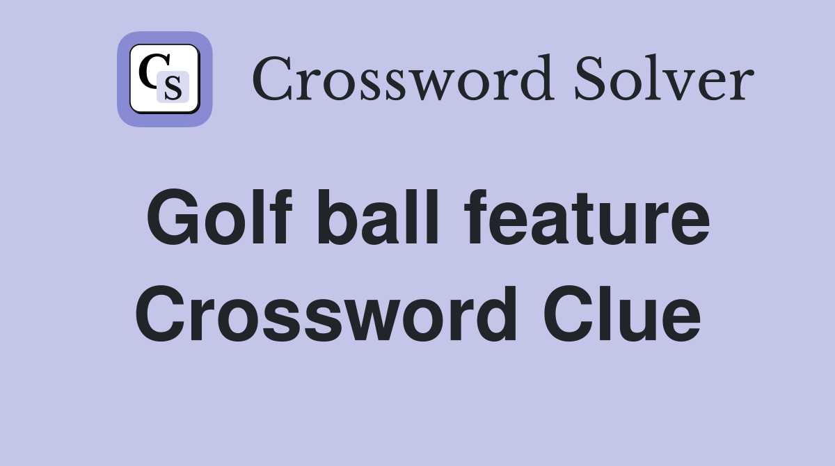 Golf ball feature Crossword Clue