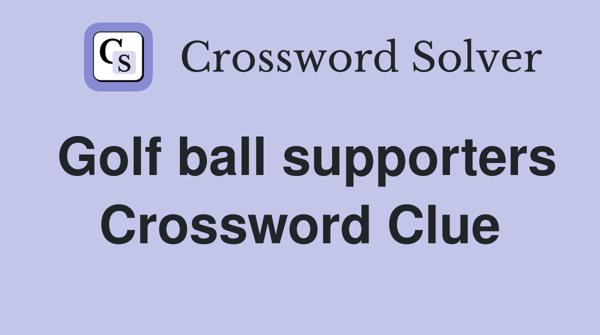 Golf ball supporters Crossword Clue