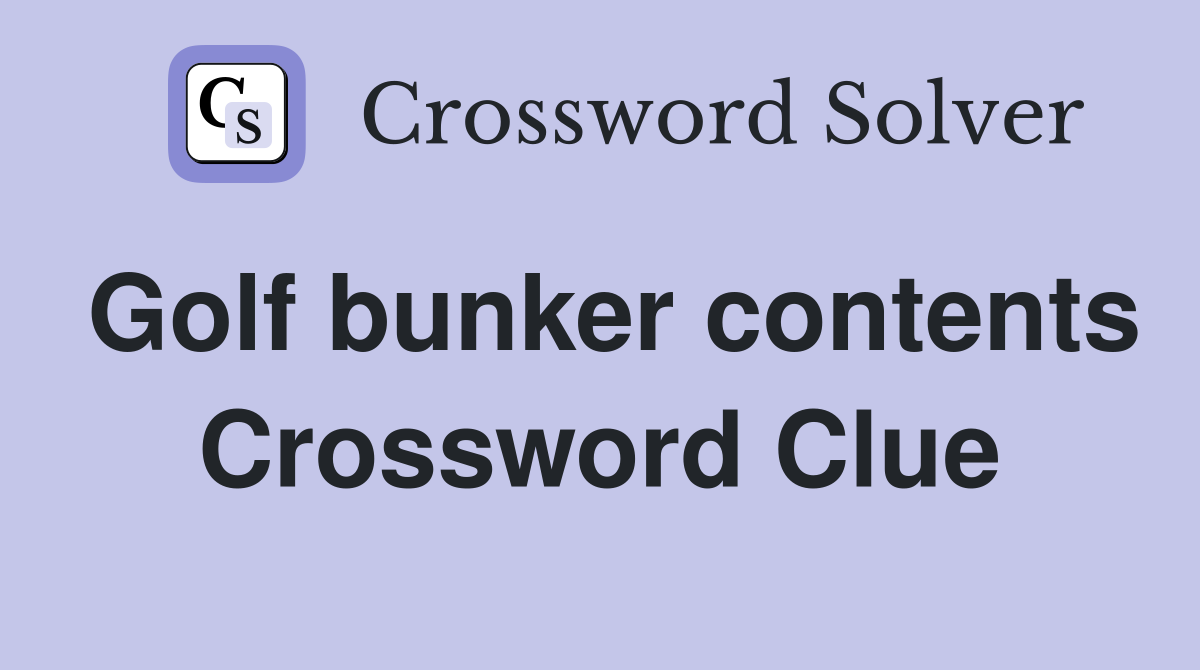Golf bunker contents Crossword Clue