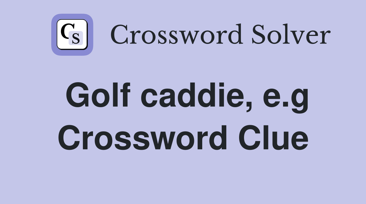 Golf caddie, e.g Crossword Clue