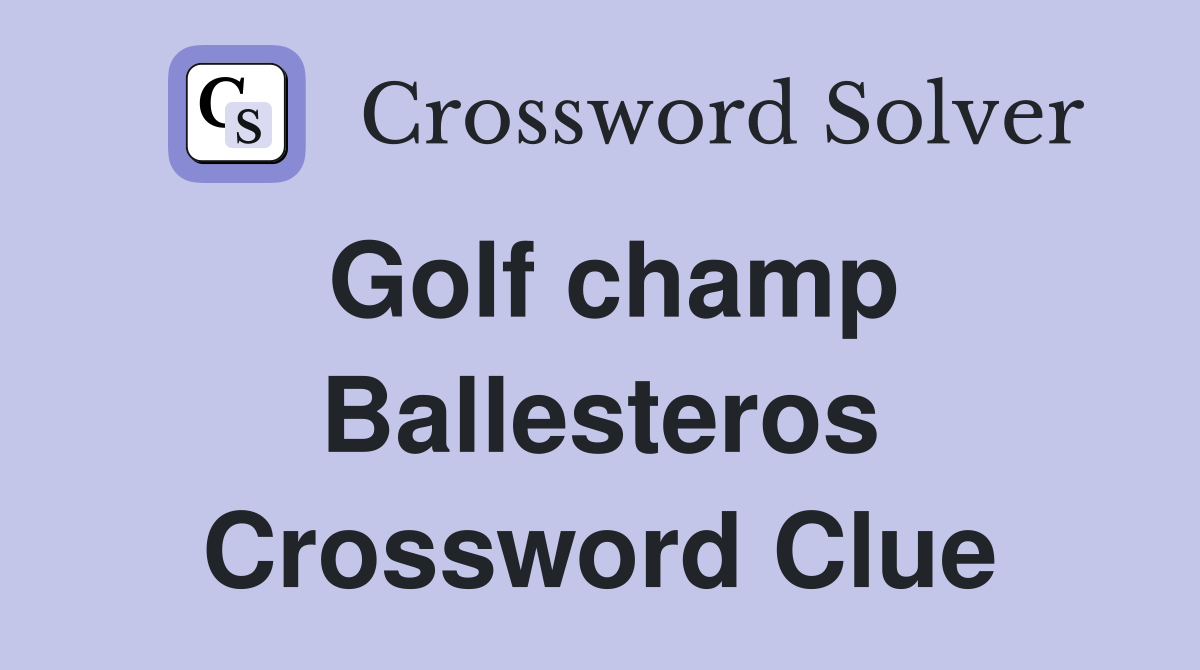 Golf champ Ballesteros Crossword Clue